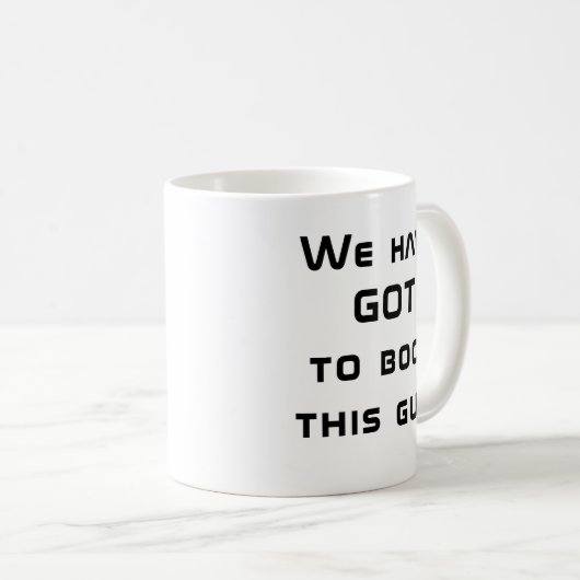 Mug Nous devons virer ce type ! (Devant droit)
