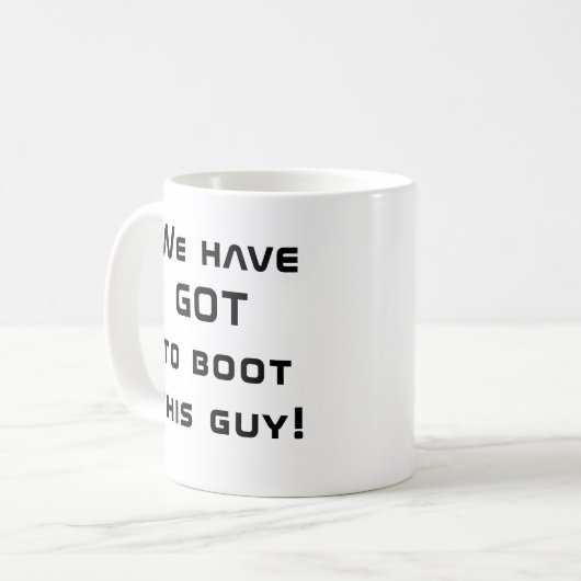 Mug Nous devons virer ce type ! (Devant gauche)