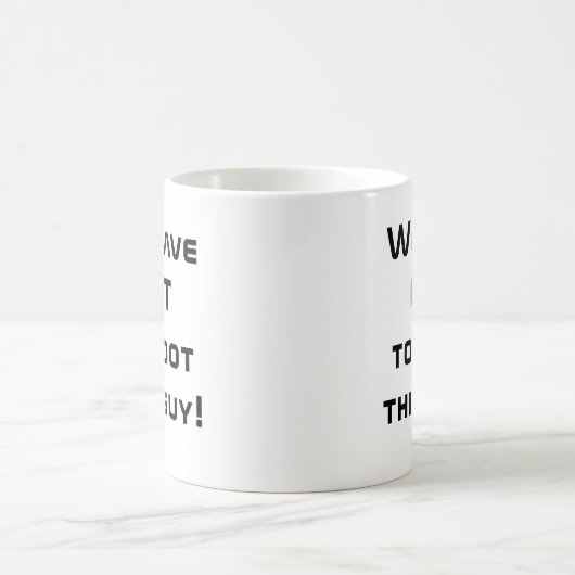 Mug Nous devons virer ce type ! (Centre)