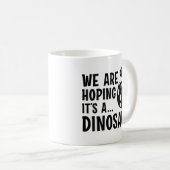 Mug Nous espérons que c’est un dinosaure (Devant droit)