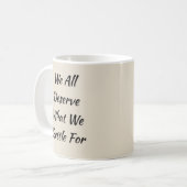 Mug Nous Méritons Tous Ce Pour Quoi Nous Nous Sommes F (Devant gauche)