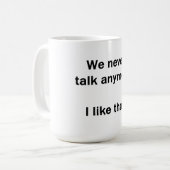 Mug Nous ne parlons plus jamais. J'aime ça. (Devant gauche)
