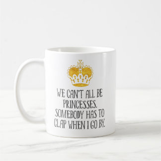 Mug "Nous ne pouvons pas tous être des princesses"