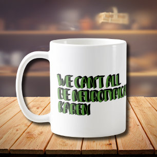 Mug Nous ne pouvons pas tous être Neurotypique Karen F