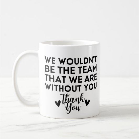 Mug Nous ne serions pas l'équipe que nous sommes sans  (Gauche)