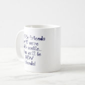 Mug Nous serons des amis jusqu'à ce que nous soyons (Devant gauche)