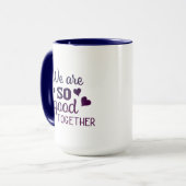 Mug Nous sommes si bons ensemble | (Devant gauche)