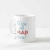 Mug Nous sommes tous fous ici ! (Devant gauche)