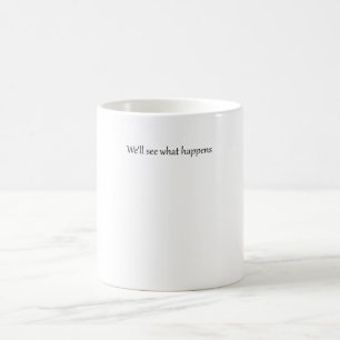 Mug Nous verrons ce qui se passe dans la citation drôl