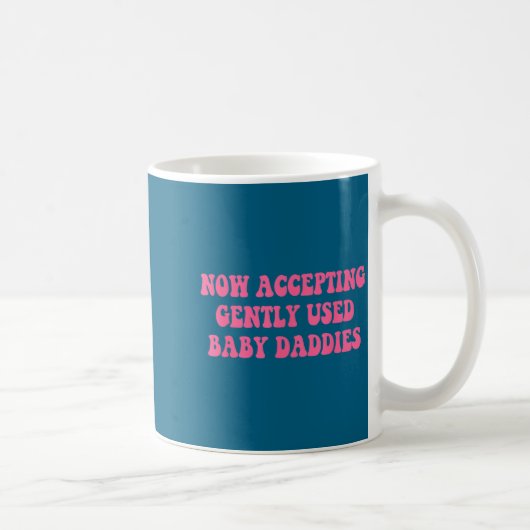 Mug Now Accepting Gently Used Baby Daddies Funny Quote (Droite)