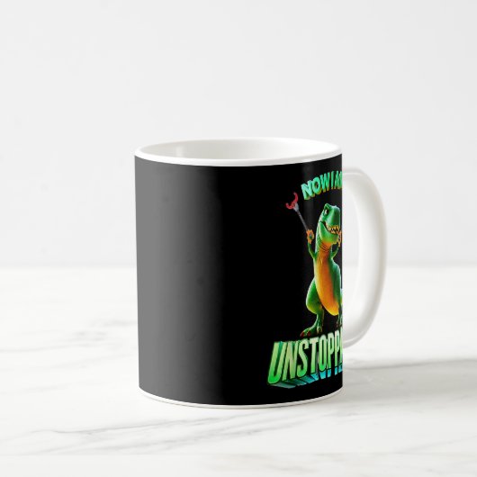 Mug Now I Am Unstoppable Funny T-rex Tyrannosaurus Din (Devant droit)