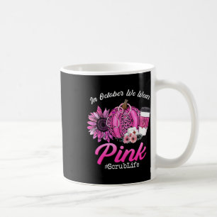 Mug Nurse Scrub Life En Octobre Nous Portons Pink Brea