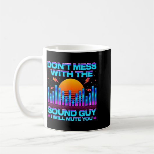 Mug O Engineer Quotes Don't Mess With The Sound Guy  (Gauche)