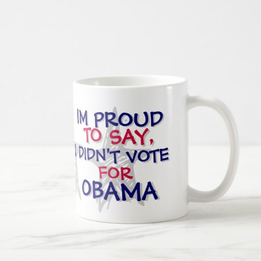 MUG OBAMA - IM FIER DE DIRE, JE N'AI PAS VOTÉ POUR (Droite)