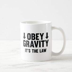 Mug Obéissez à la gravité. C'est La Loi.