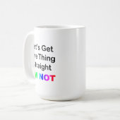 Mug Obtenons une chose juste... Je ne suis pas (Devant gauche)