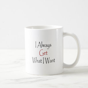 Mug Obtiens toujours je ce que je veux