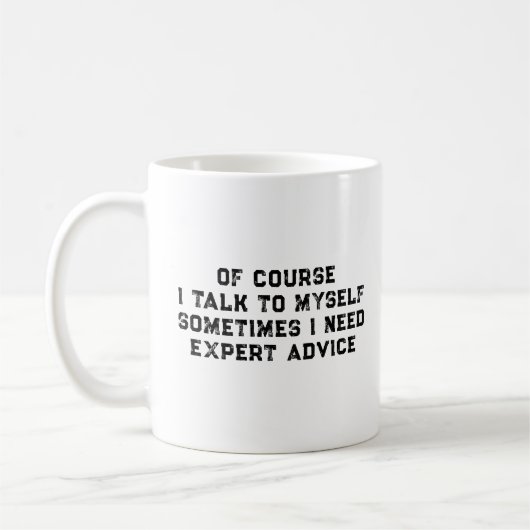 Mug Of Course I Talk To Myself Sometimes I Need Expert (Gauche)