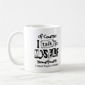 Mug Of Course I Talk To Myself Sometimes I Need Expert (Gauche)