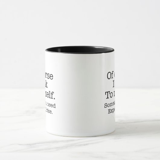 Mug Of Course I Talk To Myself Sometimes I Need Expert (Centre)