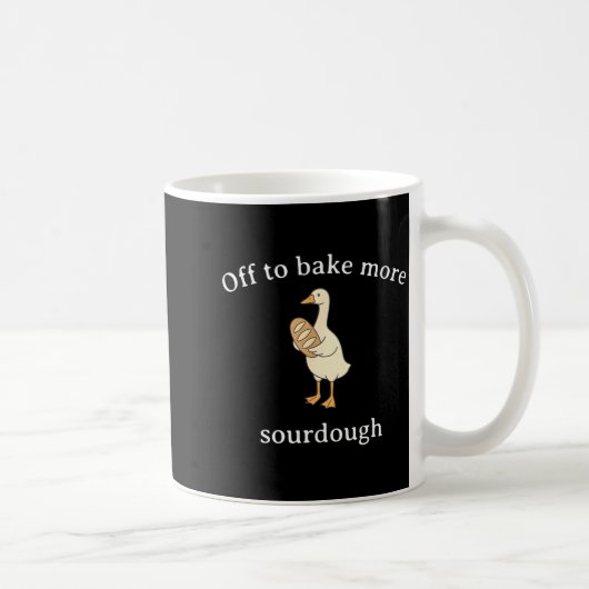 Mug Off To Bake More Sourdough, Funny Sourdough Bread  (Droite)