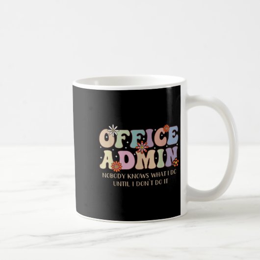 Mug Office Admin Nobody Knows What I Do Until I Don't  (Droite)