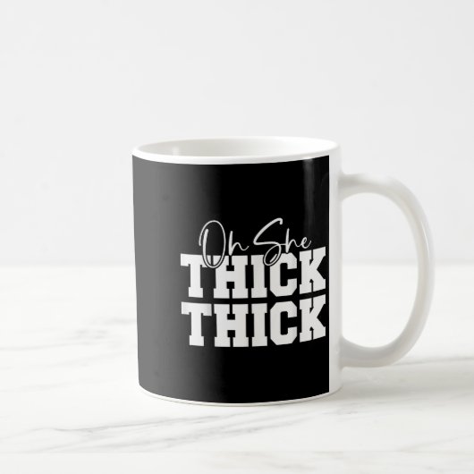 Mug Oh She Thick-thick Funny Girls Women  (Droite)