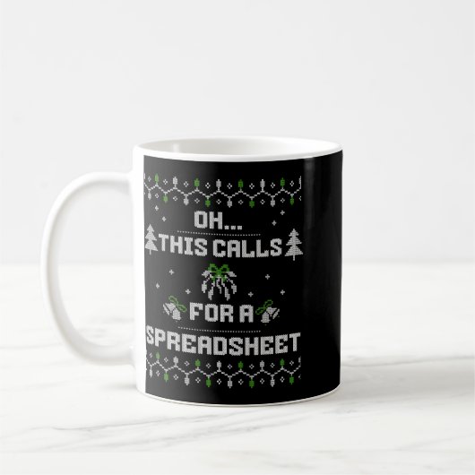 Mug Oh This Calls For A Spreadsheet Ugly Christmas For (Gauche)