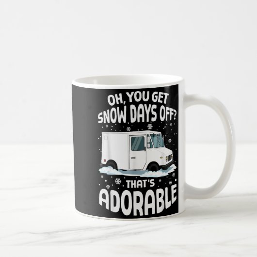 Mug Oh You Got Snow Days Off Mail Stal Worker Funny Ch (Droite)