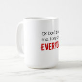 Mug OK. N'écoutez pas moi.  Je fais seulement ceci (Devant gauche)