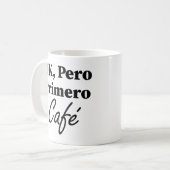 Mug Ok Pero Primero Café Funny Coffee Lover Espagnol (Devant gauche)