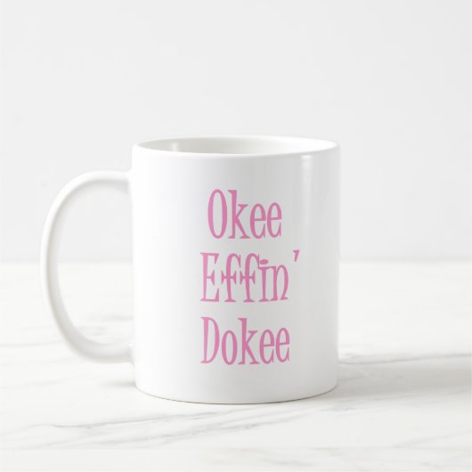 Mug Okee Effin Dokee Drôle Humour sarcastique des femm (Gauche)