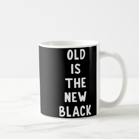 Mug Old Is The New Black Young Age Funny Saying (Droite)