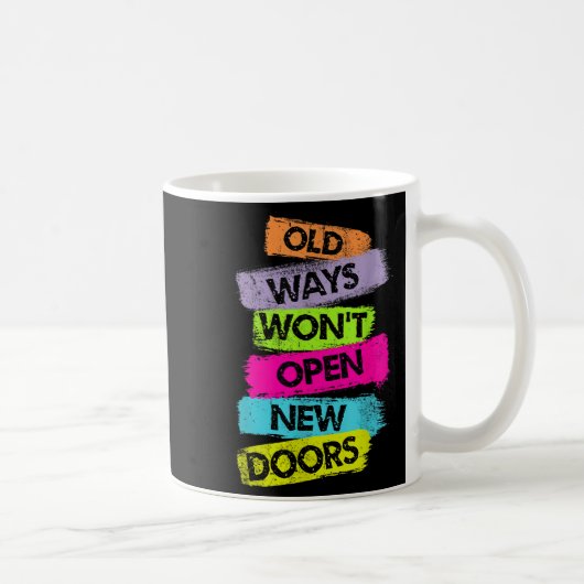 Mug Old Ways Won't Open New Doors Motivational Quotes (Droite)
