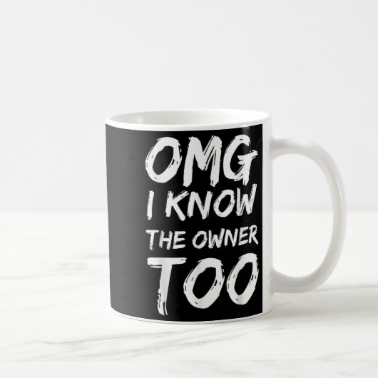 Mug Omg I Know The Owner Two Funny Quote (Droite)
