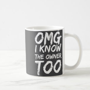Mug Omg je connais aussi le propriétaire Trop drôle Ci