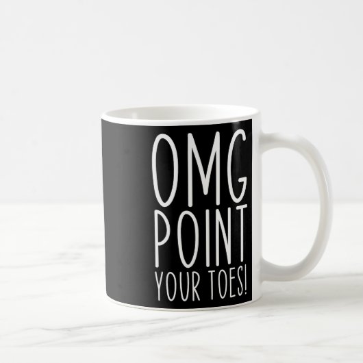 Mug Omg Pointez vos orteils Danser de grands professeu (Droite)