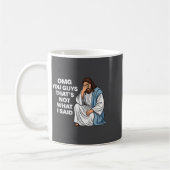 Mug Omg You Guys That's Not What I Said Funny Jesus Me (Gauche)