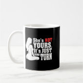 Mug On Back She Is Not Yours It Is Just Your Turn Funn (Gauche)