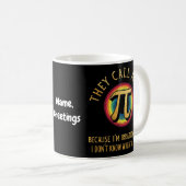 Mug On m'appelle Pi parce que je suis irrationnel et q (Devant droit)