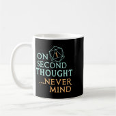 Mug On Second Thought Never Mind, Funny Gift For Men,  (Gauche)
