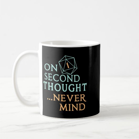 Mug On Second Thought Never Mind, Funny Gift For Men,  (Gauche)