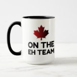 Mug On The Eh Team Canada Funny<br><div class="desc">Amusant,  Nerd,  Geek,  Enseignant,  Ordinateur,  Programmeur,  École,  Humour étudiant en sciences,  Amusant,  Bande dessinée,  Geek,  Cool,  Fête,  Animal,  Amour,  vintage</div>