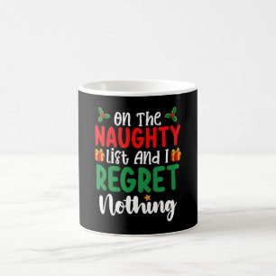 Mug On The Naughty List And I Regret Nothing Christmas