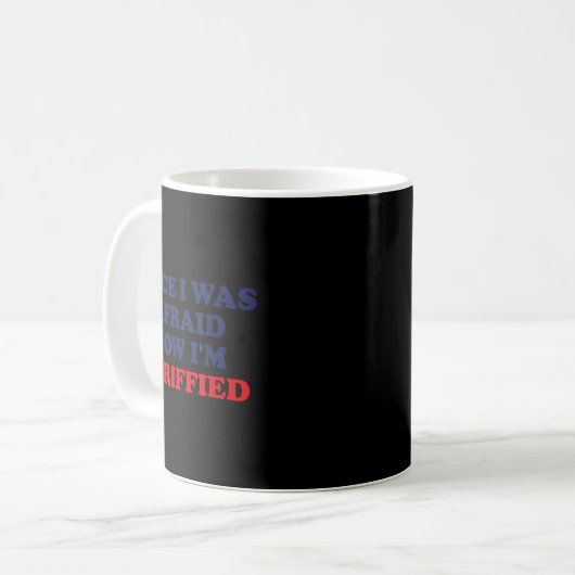 Mug Once I Was Afraid Now I'm Tariffied Funny Quote  (Devant gauche)