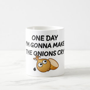 Mug One day I'm Gonna Make The Onions Cry