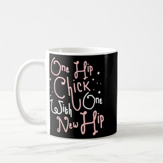 Mug One Hip Chick With One New Hip Hip Replacement Sur (Gauche)