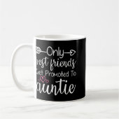 Mug Only Friends Get Promoted To Auntie Sister Friend (Gauche)