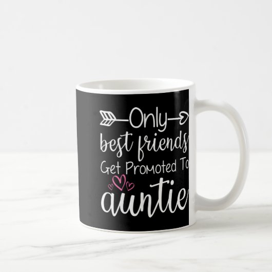 Mug Only Friends Get Promoted To Auntie Sister Friend (Droite)