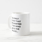 Mug Only Person That Ever Wanted Me Funny Police (Devant gauche)